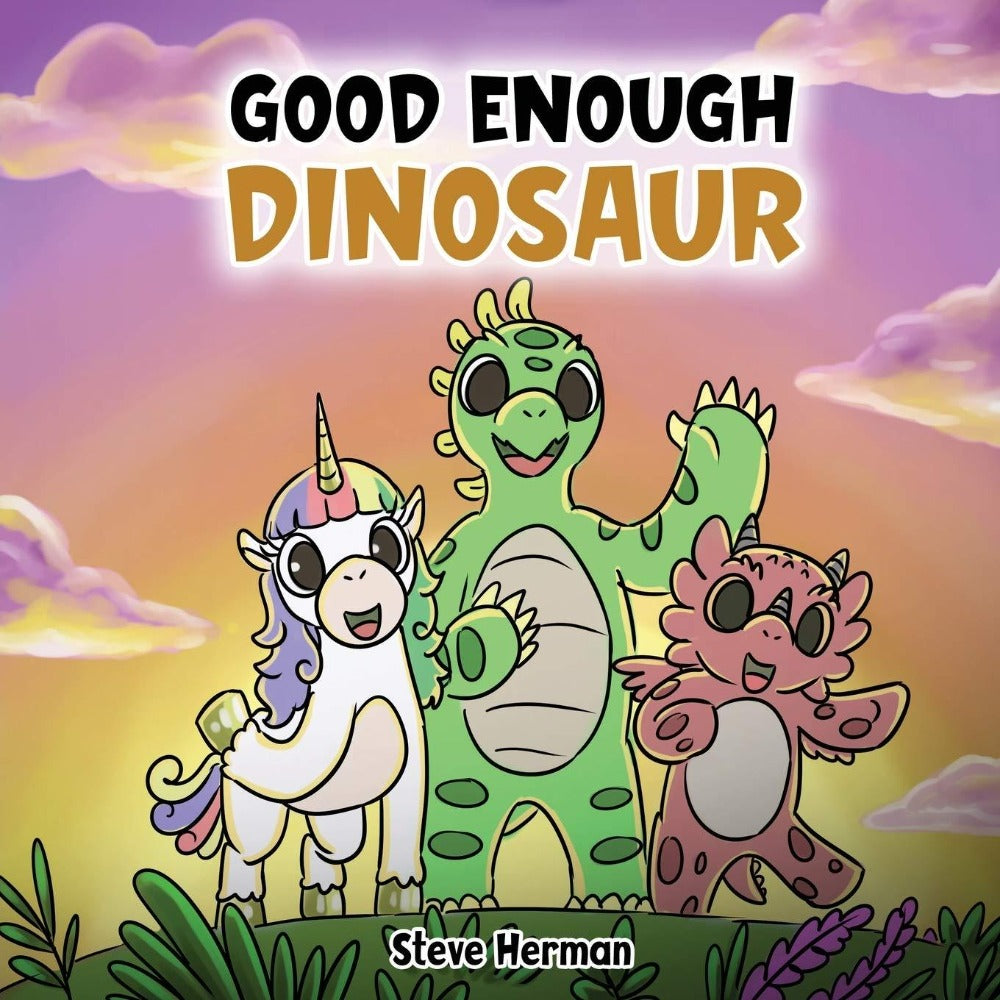 Good Enough Dinosaur: A Story about Self-Esteem and Self-Confidence. (Dinosaur and Friends - Volume 1)